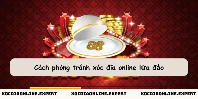 Các biện pháp phòng tránh xóc đĩa online lừa đảo