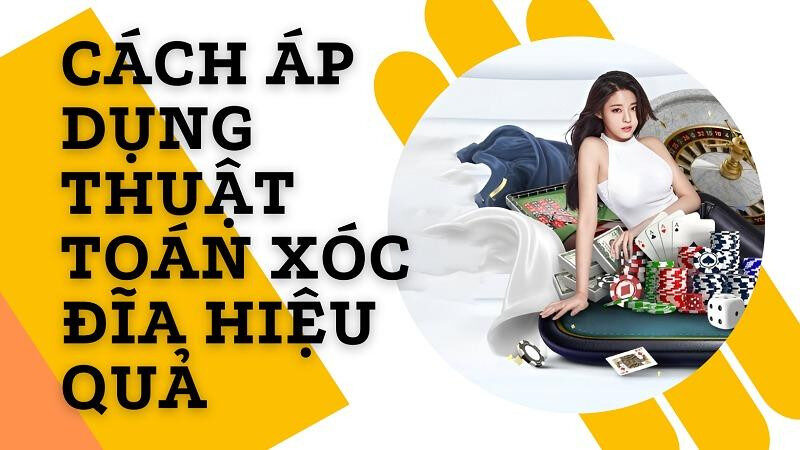 Cách áp dụng thuật toán xóc đĩa hiệu quả nhất