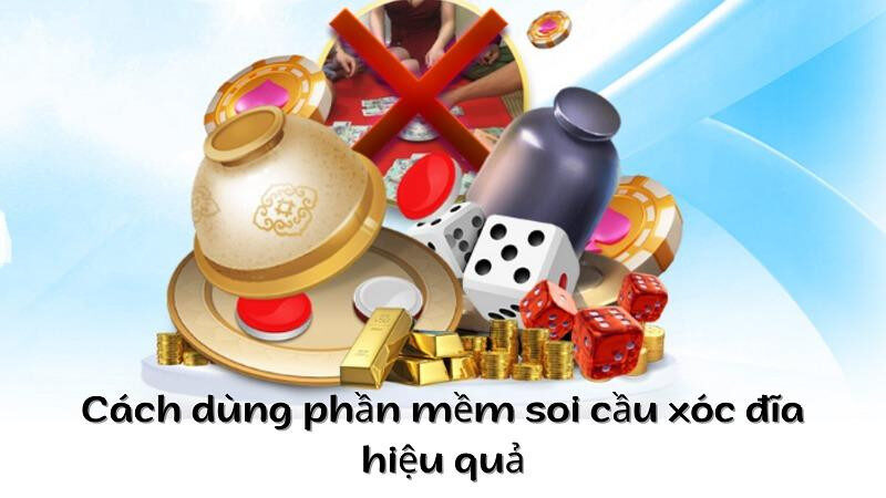 Cách dùng phần mềm soi cầu xóc đĩa hiệu quả nhất