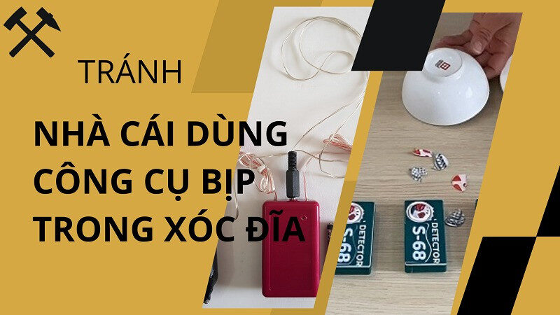 Cách tránh những nhà cái dùng công cụ bịp trong xóc đĩa
