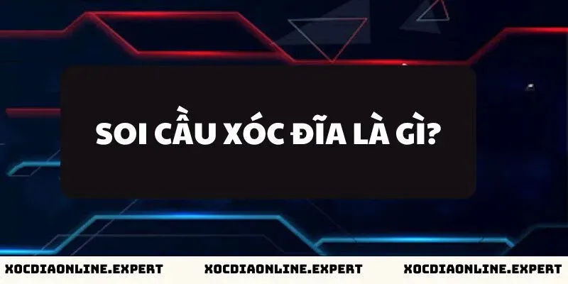 Soi cầu xóc đĩa là gì?