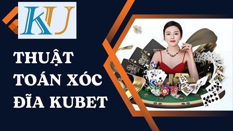 Thuật toán xóc đĩa Kubet