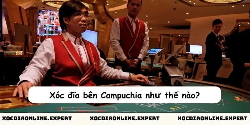 Xóc đĩa Campuchia như thế nào?